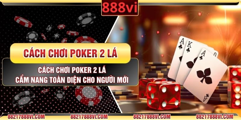 Cách Chơi Poker 2 Lá