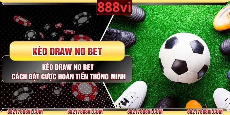 Kèo Draw No Bet - Cách Đặt Cược Hoàn Tiền Thông Minh