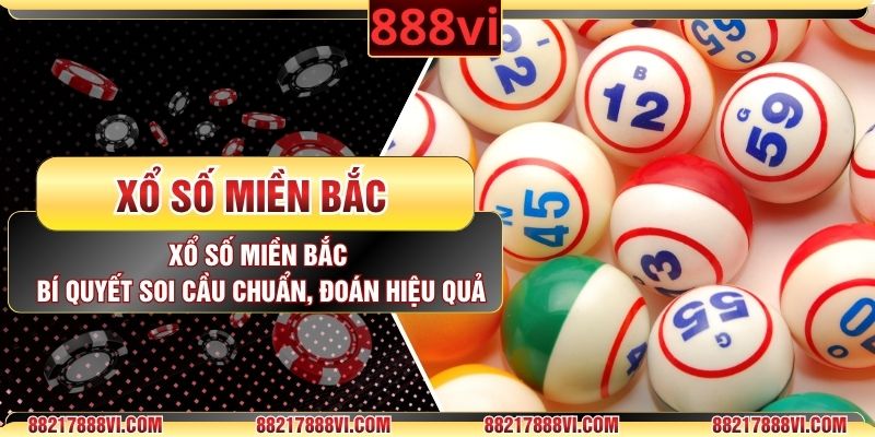 Xổ Số Miền Bắc – Bí Quyết Soi Cầu Chuẩn, Đoán Hiệu Quả